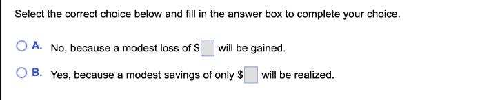 Select the correct choice below and fill in the answer box to complete your choice. OA. No, because a modest