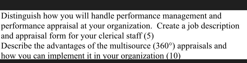 Distinguish how you will handle performance management and performance appraisal at your organization. Create