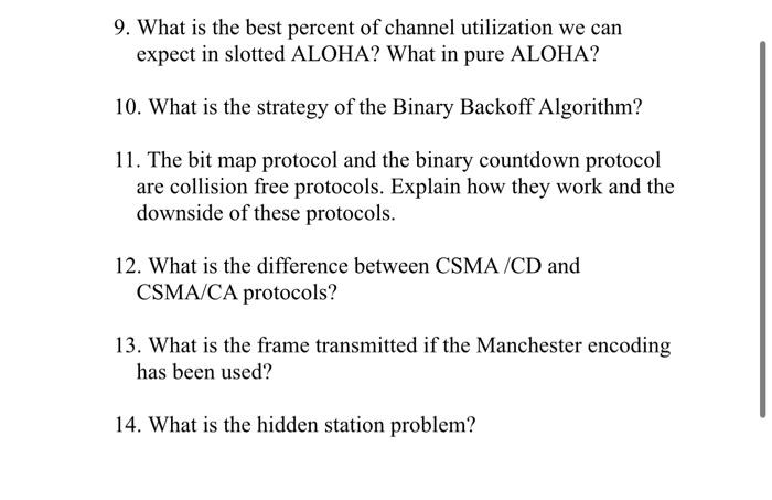 9. What is the best percent of channel utilization we can expect in slotted ALOHA? What in pure ALOHA? 10.