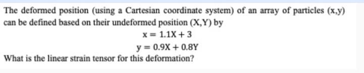 The deformed position (using a Cartesian coordinate system) of an array of particles (x,y) can be defined