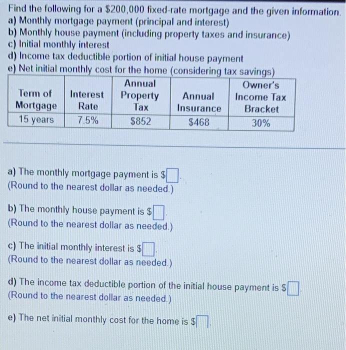 Find the following for a $200,000 fixed-rate mortgage and the given information. a) Monthly mortgage payment