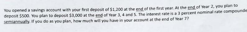 You opened a savings account with your first deposit of $1,200 at the end of the first year. At the end of