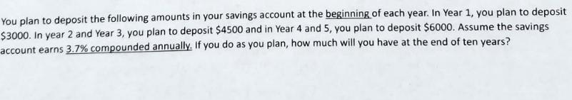 You plan to deposit the following amounts in your savings account at the beginning of each year. In Year 1,
