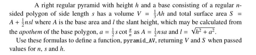 A right regular pyramid with height h and a base consisting of a regular n- sided polygon of side length s