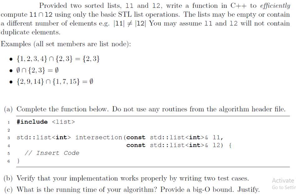 Provided two sorted lists, 11 and 12, write a function in C++ to efficiently compute 11 n12 using only the
