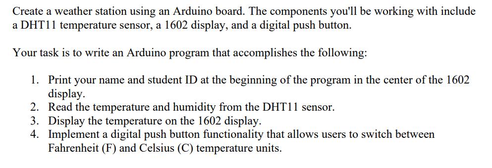 Create a weather station using an Arduino board. The components you'll be working with include a DHT11