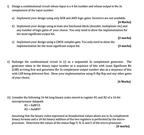 i) Design a combinational circuit whose input is a 4-bit number and whose output is the 2s complement of the