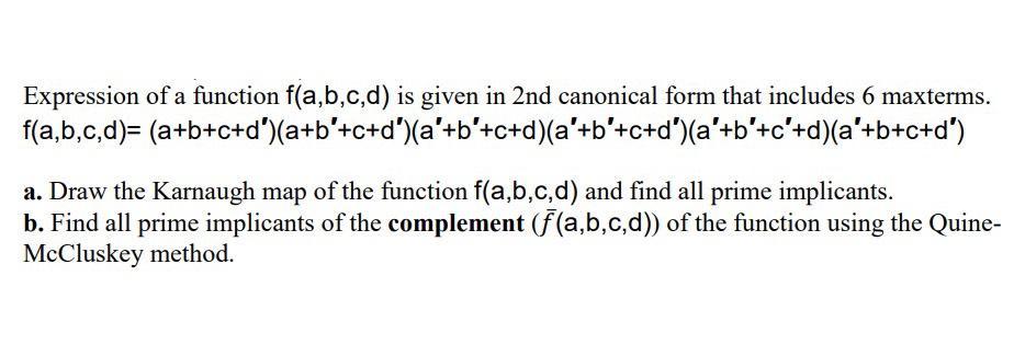 Expression of a function f(a,b,c,d) is given in 2nd canonical form that includes 6 maxterms. f(a,b,c,d)=