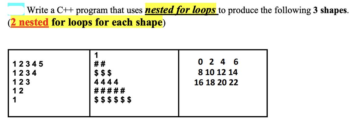 Write a C++ program that uses nested for loops to produce the following 3 shapes. (2 nested for loops for