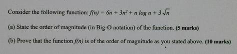 Consider the following function: f(n) = 6n + 3n+ n log n + 3n (a) State the order of magnitude (in Big-O