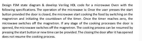 Design FSM state diagram & develop Verilog HDL code for a microwave Oven with the following specifications.