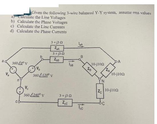 a Given the following 3-wire balanced Y-Y system, assume rms values a) Calculate the Line Voltages b)