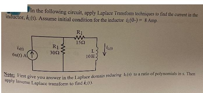In the following circuit, apply Laplace Transform techniques to find the current in the inductor, it (t).