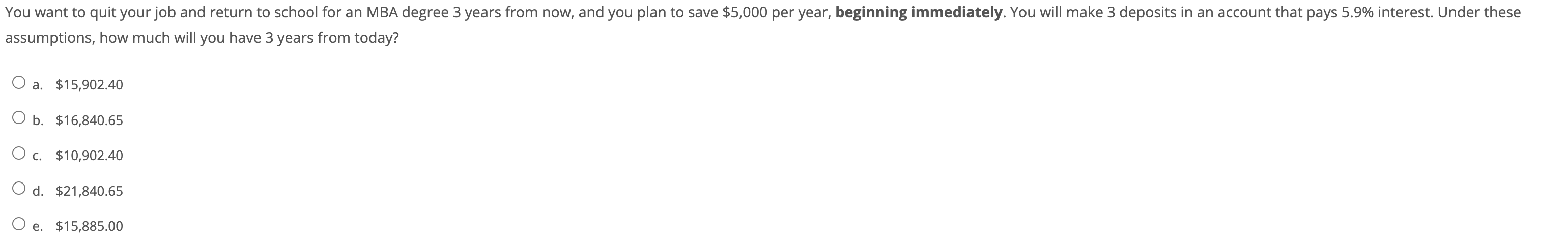 You want to quit your job and return to school for an MBA degree 3 years from now, and you plan to save