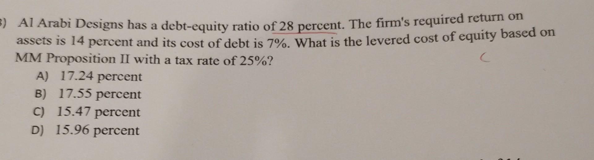 3) Al Arabi Designs has a debt-equity ratio of 28 percent. The firm's required return on assets is 14 percent