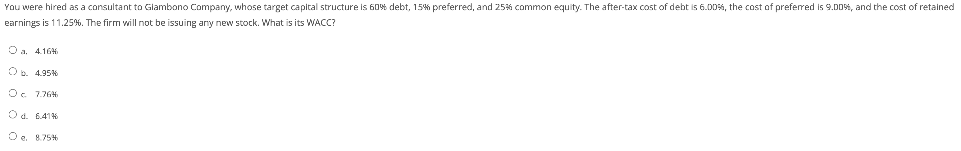 You were hired as a consultant to Giambono Company, whose target capital structure is 60% debt, 15%