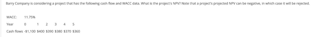 Barry Company is considering a project that has the following cash flow and WACC data. What is the project's