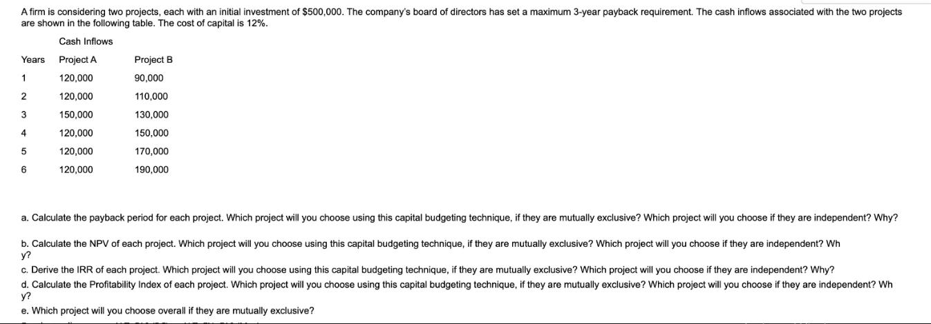 A firm is considering two projects, each with an initial investment of $500,000. The company's board of