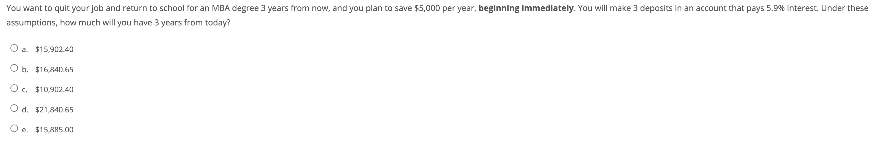 You want to quit your job and return to school for an MBA degree 3 years from now, and you plan to save