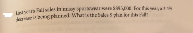 Last year's Fall sales in missy sportswear were $895,000. For this year, a 3.4% decrease is being planned.