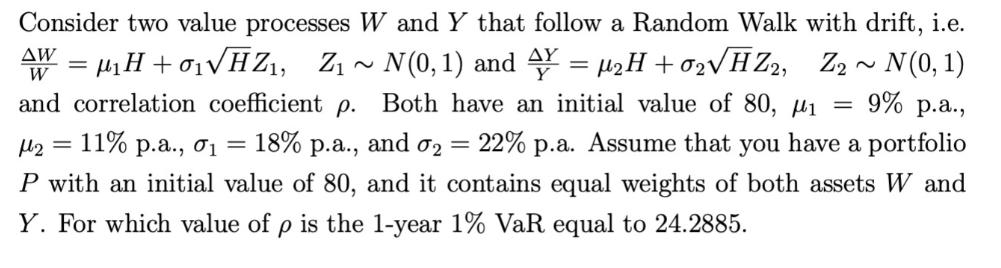 Consider two value processes W and Y that follow a Random Walk with drift, i.e. N(0, 1) and = H+0HZ, Z ~ N(0,