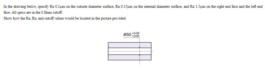 In the drawing below, specify Ra 0.2um on the outside diameter surface, Ra 0.15m on the internal diameter