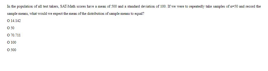 In the population of all test takers, SAT-Math scores have a mean of 500 and a standard deviation of 100. If