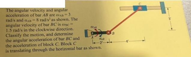 The angular velocity and angular acceleration of bar AB are AB=3. rad/s and aAB = 8 rad/s as shown. The