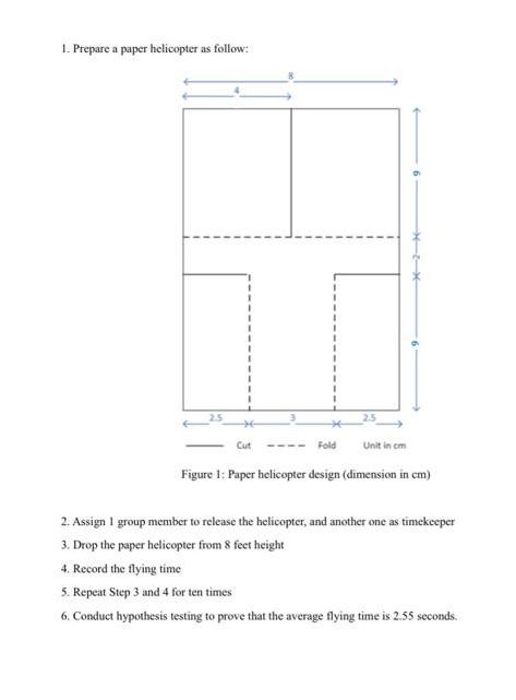 1. Prepare a paper helicopter as follow: Cut Fold 2.5 Unit in cm Figure 1: Paper helicopter design (dimension