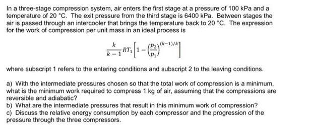 In a three-stage compression system, air enters the first stage at a pressure of 100 kPa and a temperature of