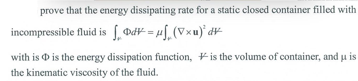 prove that the energy dissipating rate for a static closed container filled with incompressible fluid is fdv