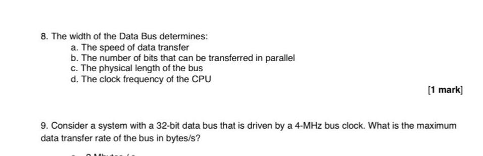 8. The width of the Data Bus determines: a. The speed of data transfer b. The number of bits that can be