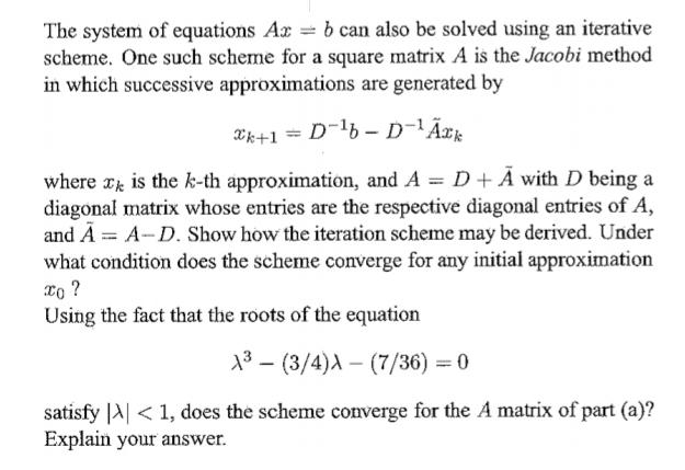 The system of equations Az = b can also be solved using an iterative scheme. One such scheme for a square