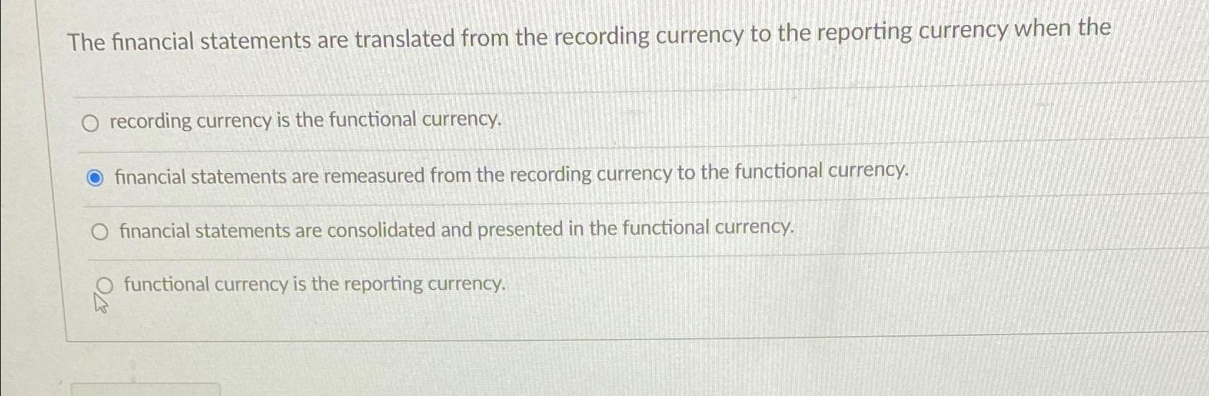 The financial statements are translated from the recording currency to the reporting currency when the O
