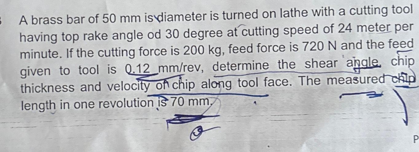 6 A brass bar of 50 mm is diameter is turned on lathe with a cutting tool having top rake angle od 30 degree