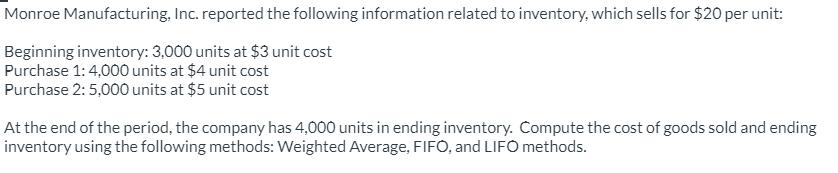 Monroe Manufacturing, Inc. reported the following information related to inventory, which sells for $20 per
