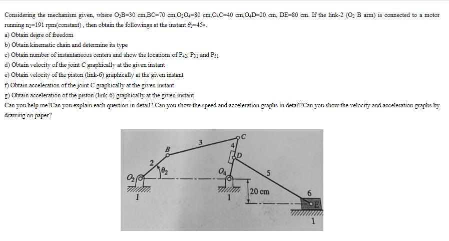 Considering the mechanism given, where OB-30 cm,BC-70 cm,004-80 cm.04C-40 cm,O4D=20 cm, DE-80 cm. If the