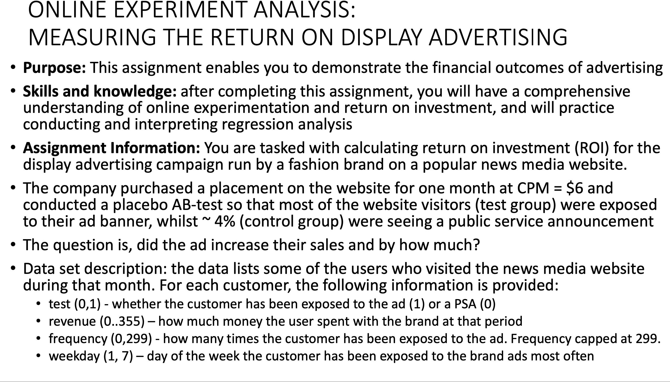 ONLINE EXPERIMENT ANALYSIS: MEASURING THE RETURN ON DISPLAY ADVERTISING  Purpose: This assignment enables you