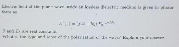 Electric field of the plane wave inside an lossless dielectric medium is given in phasor form as E (2) = (2x