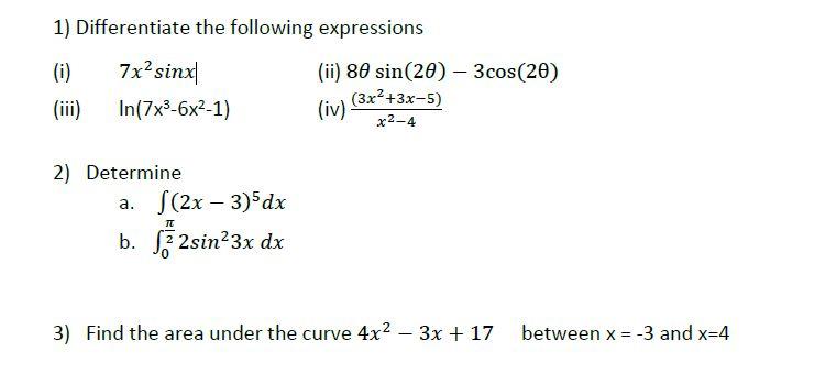 1) Differentiate the following expressions 7x sinx In(7x-6x-1) (i) (iii) 2) Determine a. b. (2x - 3)5dx