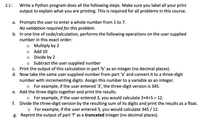 2.1: Write a Python program does all the following steps. Make sure you label all your print output to