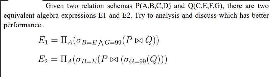 Given two relation schemas P(A,B,C,D) and Q(C,E,F,G), there are two equivalent algebra expressions El and E2.