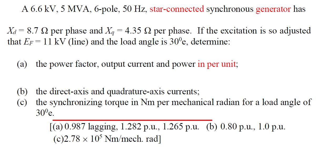 A 6.6 kV, 5 MVA, 6-pole, 50 Hz, star-connected synchronous generator has Xa = 8.7 Q per phase and X = 4.35 Q