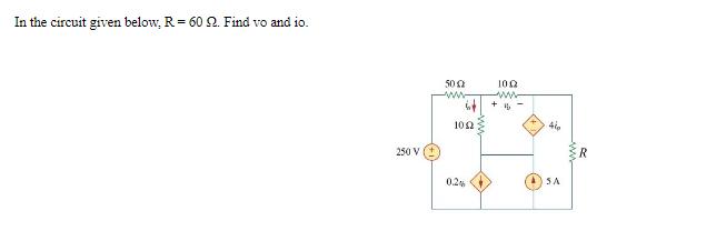 In the circuit given below, R = 60 9. Find vo and io. 250 V 5002 www 6 1002 0.2% 102 www +46- 41 SA R