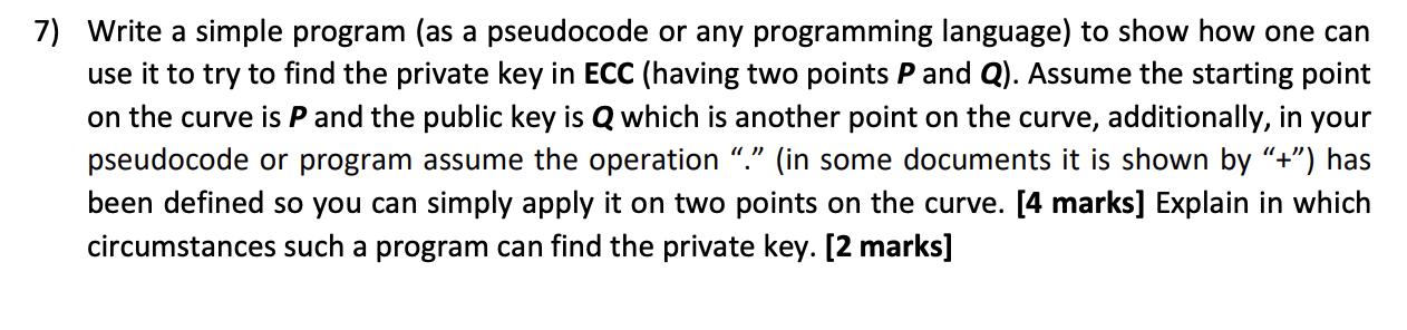 7) Write a simple program (as a pseudocode or any programming language) to show how one can use it to try to