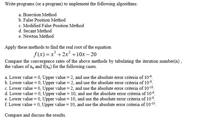 Write programs (or a program) to implement the following algorithms: a. Bisection Method b. False Position