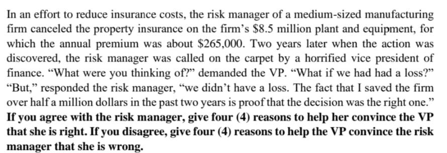 In an effort to reduce insurance costs, the risk manager of a medium-sized manufacturing firm canceled the