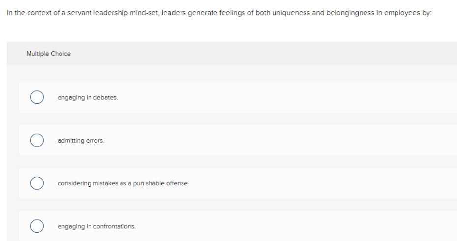 In the context of a servant leadership mind-set, leaders generate feelings of both uniqueness and