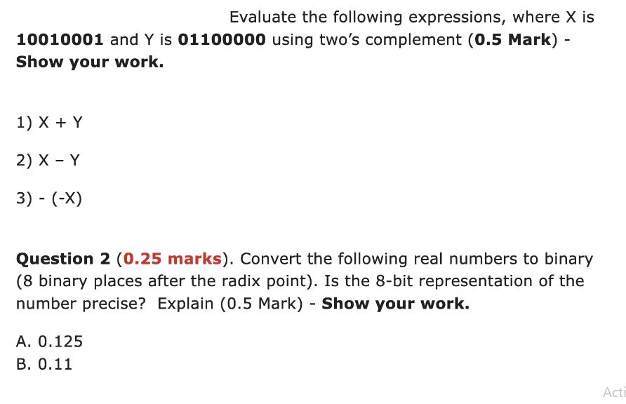 Evaluate the following expressions, where X is 10010001 and Y is 01100000 using two's complement (0.5 Mark) -
