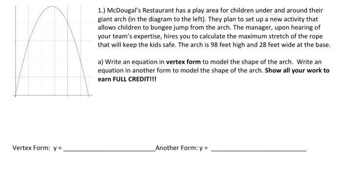 Vertex Form: y = 1.) McDougal's Restaurant has a play area for children under and around their giant arch (in